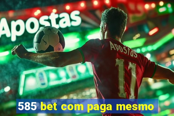 585 bet com paga mesmo